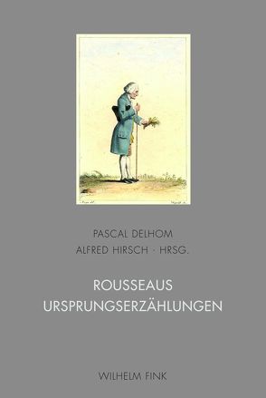 Rousseaus Ursprungserzählungen von Bachofen,  Blaise, Berchtold,  Jacques, Bojanic,  Petar, Chamayou,  Anne, Delhom,  Pascal, Eckert,  Georg, Herb,  Karlfriedrich, Hirsch,  Alfred, Radica,  Gabrielle, Rehm,  Michaela, Schneider,  Manfred, Vincenti,  Luc