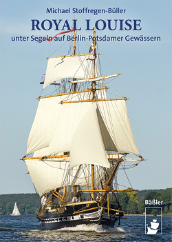 ROYAL LOUISE unter Segeln auf Berlin-Potsdamer Gewässern von Stoffregen-Büller,  Michael