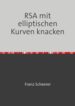 RSA mit elliptischen Kurven knacken von Scheerer,  Franz