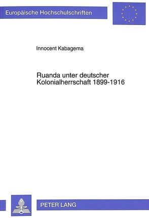 Ruanda unter deutscher Kolonialherrschaft 1899-1916 von Kabagema,  Innocent