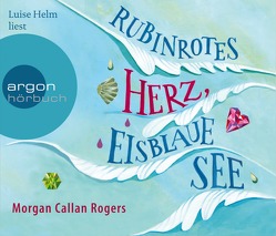 Rubinrotes Herz, eisblaue See von Callan Rogers,  Morgan, Feldmann,  Claudia, Helm,  Luise