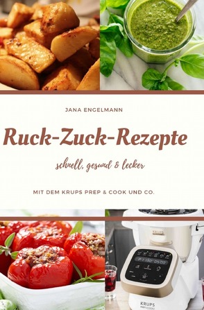 Ruck Zuck Rezepte mit dem Krups Prep&Cook und Co. von Engelmann,  Jana