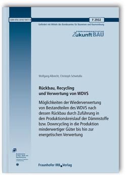 Rückbau, Recycling und Verwertung von WDVS. Möglichkeiten der Wiederverwertung von Bestandteilen des WDVS nach dessen Rückbau durch Zuführung in den Produktionskreislauf der Dämmstoffe bzw. Downcycling in die Produktion minderwertiger Güter bis hin zur energetischen Verwertung. von Albrecht,  Wolfgang, Schwitalla,  Christoph