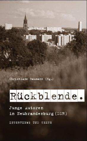 Rückblende. Junge Autoren in Neubrandenburg (DDR) von Baumann,  Christiane, Landesbeauftragter für MV für die Stasi-Unterlangen