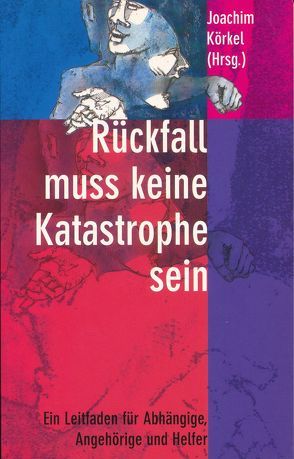 Rückfall muss keine Katastrophe sein von Körkel,  Joachim