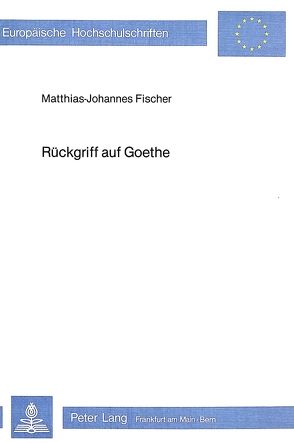 Rückgriff auf Goethe von Fischer,  Matthias-Johannes