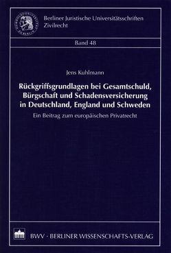 Rückgriffsgrundlagen bei Gesamtschuld, Bürgschaft und Schadensversicherung in Deutschland, England und Schweden von Kuhlmann,  Jens