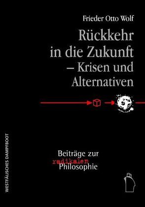 Rückkehr in die Zukunft – Krisen und Alternativen von Wolf,  Frieder Otto