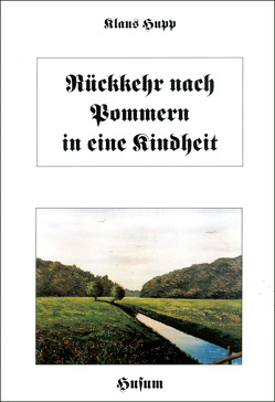 Rückkehr nach Pommern in eine Kindheit von Hupp,  Klaus