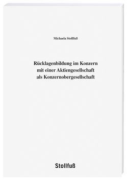 Rücklagenbildung im Konzern mit einer Aktiengesellschaft als Konzernobergesellschaft von Stollfuß,  Michaela