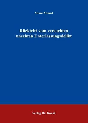 Rücktritt vom versuchten unechten Unterlassungsdelikt von Ahmed,  Adam