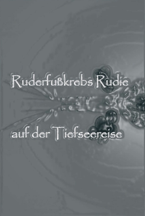 Ruderfußkrebs Rudie auf der Tiefseereise von Kerz,  Monika