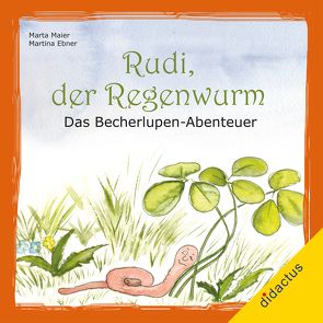 Rudi, der Regenwurm von Ebner,  Martina, Maier,  Martha