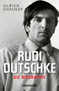 Rudi Dutschke. Die Biographie von Chaussy,  Ulrich