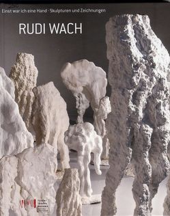 Rudi Wach. Einst war ich eine Hand. von Dirnaichner,  Christine, Donà,  Massimo, Invernizzi,  G., Knapp,  Gottfried, Kuhn,  Karin, Kuhn,  Michael, Lubomirski,  Karl, Mangano,  Tancredi, Meighörner,  Wolfgang, Oswald,  Stephan, Tyson,  Bob, Vandrasch,  Paolo, Wach,  Rudi, Zorn,  Elmar