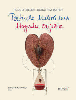 Rudolf Bieler. Dorothea Jasper – Poetische Malerei und Magische Objekte von Bieler,  Rudolf, Blanchebarbe,  Ursula, Jasper,  Dorothea, Klotzki-Progri,  Kathrin, Rademacher,  Manfred, Thomsen,  Christian W.