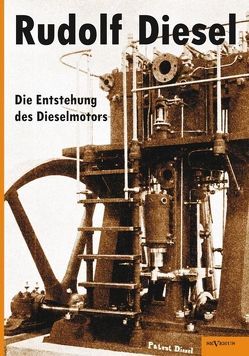 Rudolf Diesel: Die Entstehung des Dieselmotors von Diesel,  Rudolf