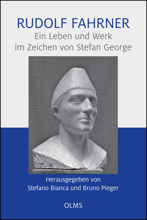 Rudolf Fahrner – Ein Leben und Werk im Zeichen von Stefan George von Bianca,  Stefano, Pieger,  Bruno