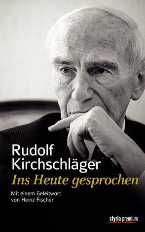 Rudolf Kirchschläger. Ins Heute gesprochen von Kirchschläger,  Walter