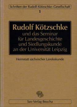 Rudolf Kötzschke und das Seminar für Landesgeschichte und Siedlungskunde an der Universität Leipzig von Blaschke,  Karlheinz, Held,  Wieland, Ludwig,  Esther, Schirmer,  Uwe, Walther,  Hans