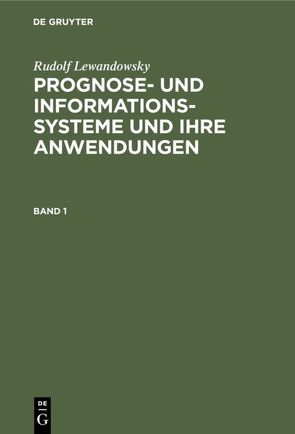 Rudolf Lewandowsky: Prognose- und Informationssysteme und ihre Anwendungen / Rudolf Lewandowsky: Prognose- und Informationssysteme und ihre Anwendungen. Band 1 von Lewandowsky,  Rudolf