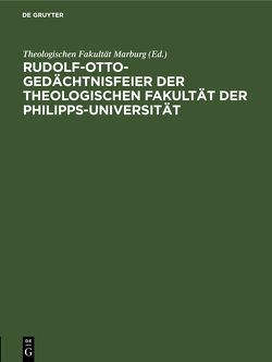 Rudolf-Otto-Gedächtnisfeier der Theologischen Fakultät der Philipps-Universität von Theologischen Fakultät Marburg,  ...