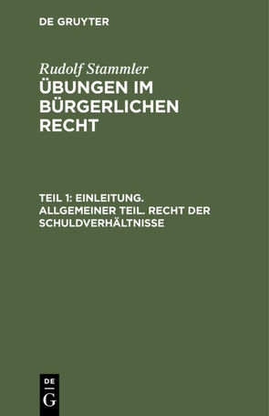 Rudolf Stammler: Übungen im Bürgerlichen Recht / Einleitung. Allgemeiner Teil. Recht der Schuldverhältnisse von Stammler,  Rudolf