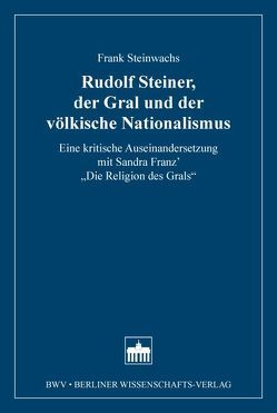 Rudolf Steiner, der Gral und der völkische Nationalismus von Steinwachs,  Frank