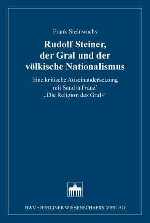 Rudolf Steiner, der Gral und der völkische Nationalismus von Steinwachs,  Frank