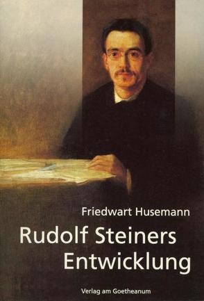 Rudolf Steiners Entwicklung von Husemann,  Friedwart