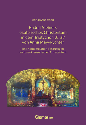 Rudolf Steiners esoterisches Christentum in dem Bild Triptychon „Gral” von Anna May von Anderson,  Adrian