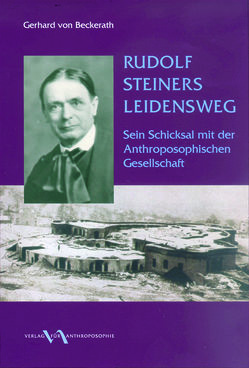 Rudolf Steiners Leidensweg von Beckerath,  Gerhard von