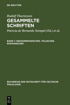 Rudolf Thurneysen: Gesammelte Schriften / Indogermanisches. Italisches. Romanisches von Bernardo Stempel,  Patrizia de, Ködderitzsch,  Rolf, Thurneysen,  Rudolf