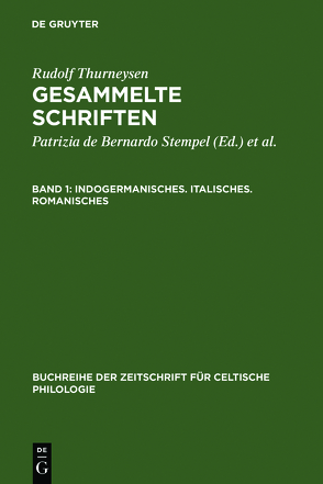 Rudolf Thurneysen: Gesammelte Schriften / Indogermanisches. Italisches. Romanisches von Bernardo Stempel,  Patrizia de, Ködderitzsch,  Rolf, Thurneysen,  Rudolf