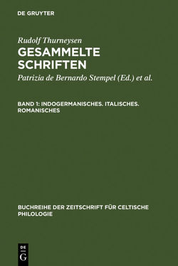 Rudolf Thurneysen: Gesammelte Schriften / Indogermanisches. Italisches. Romanisches von Bernardo Stempel,  Patrizia de, Ködderitzsch,  Rolf, Thurneysen,  Rudolf