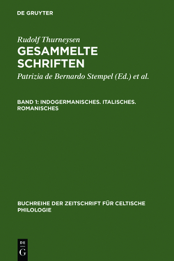 Rudolf Thurneysen: Gesammelte Schriften / Indogermanisches. Italisches. Romanisches von Bernardo Stempel,  Patrizia de, Ködderitzsch,  Rolf, Thurneysen,  Rudolf