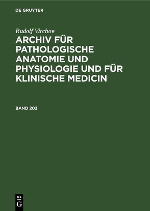 Rudolf Virchow: Archiv für pathologische Anatomie und Physiologie… / Rudolf Virchow: Archiv für pathologische Anatomie und Physiologie…. Band 203 von Virchow,  Rudolf