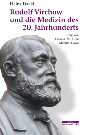 Rudolf Virchow und die Medizin des 20. Jahrhunderts von Heinz David