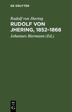 Rudolf von Jhering, 1852–1868 von Biermann,  Johannes, Jhering,  Rudolf von