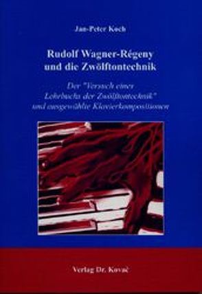 Rudolf Wagner-Régeny und die Zwölftontechnik von Koch,  Jan P