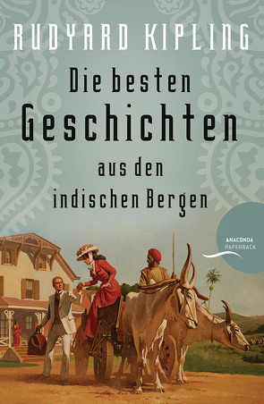 Rudyard Kipling – Die besten Geschichten aus den indischen Bergen [Plain Tales from the Hills] von Kipling,  Rudyard