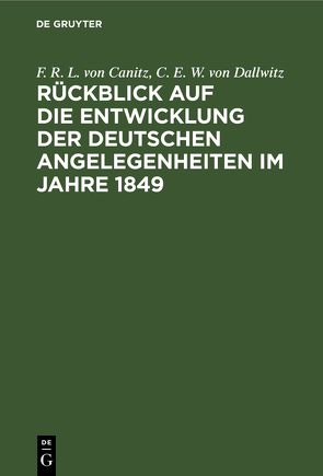 Rückblick auf die Entwicklung der deutschen Angelegenheiten im Jahre 1849 von Canitz,  F. R. L. von, Dallwitz,  C. E. W. von