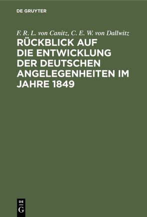 Rückblick auf die Entwicklung der deutschen Angelegenheiten im Jahre 1849 von Canitz,  F. R. L. von, Dallwitz,  C. E. W. von