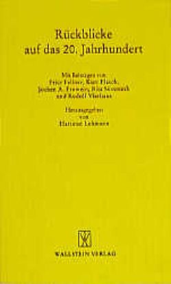 Rückblicke auf das 20. Jahrhundert von Fellner,  Fritz, Flasch,  Kurt, Frowein,  Jochen A., Lehmann,  Hartmut, Süßmuth,  Rita, Vierhaus,  Rudolf