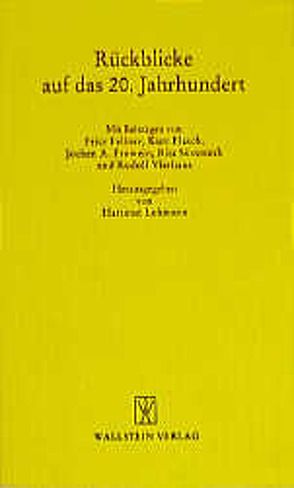 Rückblicke auf das 20. Jahrhundert von Fellner,  Fritz, Flasch,  Kurt, Frowein,  Jochen A., Lehmann,  Hartmut, Süßmuth,  Rita, Vierhaus,  Rudolf