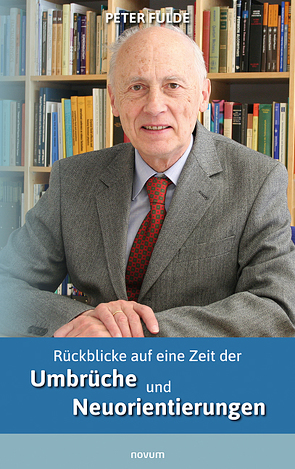 Rückblicke auf eine Zeit der Umbrüche und Neuorientierungen von Fulde,  Peter