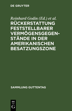 Rückerstattung feststellbarer Vermögensgegenstände in der amerikanischen Besatzungszone von Godin,  Hans, Godin,  Reinhard