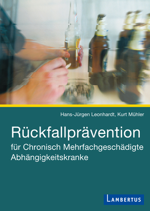 Rückfallprävention für Chronisch Mehrfachgeschädigte Abhängigkeitskranke von Leonhardt,  Hans-Jürgen, Mühler,  Kurt