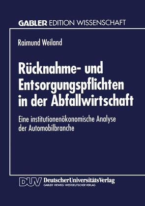 Rücknahme- und Entsorgungspflichten in der Abfallwirtschaft von Weiland,  Raimund