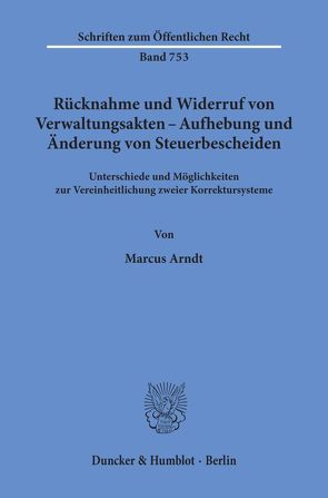 Rücknahme und Widerruf von Verwaltungsakten – Aufhebung und Änderung von Steuerbescheiden. von Arndt,  Marcus